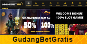 MAMIBET88- WELCOME BONUS 100% SLOT GAMES | Gudang BetGratis : Info Bet